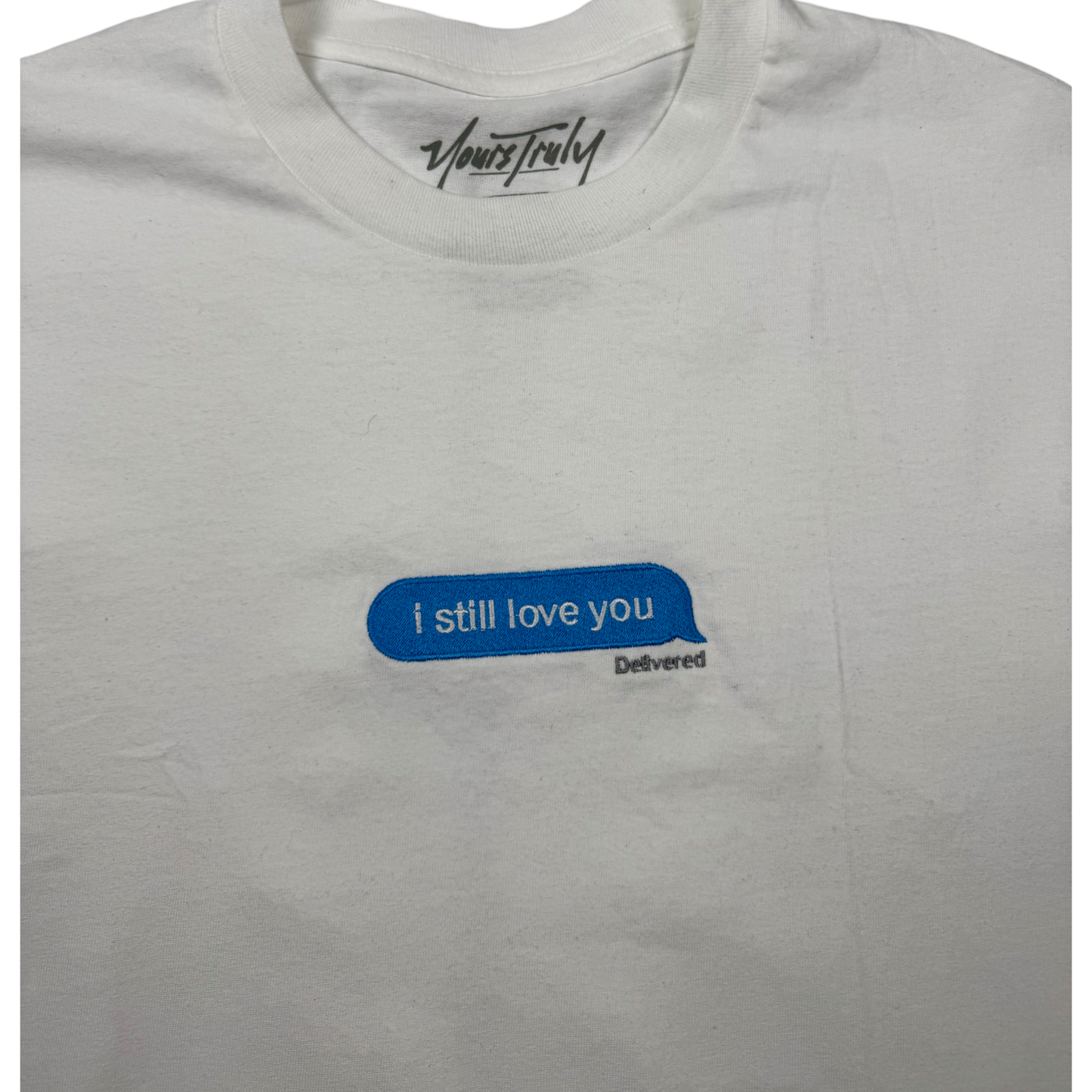 Yours truly- I still love you tshirt